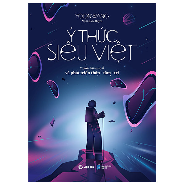 Ý Thức Siêu Việt - 7 Bước Kiểm Soát Và Phát Triển Thân-Tâm-Trí - Tác giả:Yoonwang