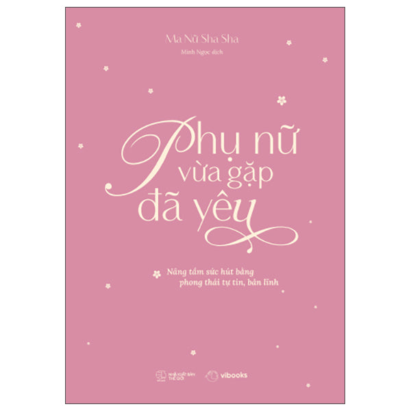 Phụ Nữ Vừa Gặp Đã Yêu - Nâng Tầm Sức Hút Bằng Phong Thái Tự Tin, Bản Lĩnh-Tác giả:Ma Nữ Sha Sha