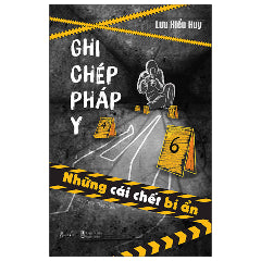 Ghi Chép Pháp Y - Những Cái Chết Bí Ẩn - Tác giả:Lưu Hiểu Huy