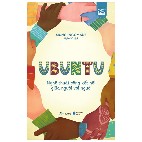 Ubuntu - Nghệ Thuật Sống Kết Nối Giữa Người Với Người - Tác giả:Mungi Ngomane