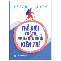 Thế Giới Thích Những Người Kiên Trì-Tác giả:Taizo Kato