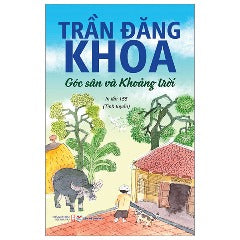 Góc Sân Và Khoảng Trời - Tác giả: Trần Đăng Khoa