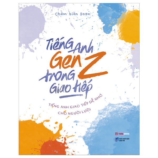 Tiếng Anh Gen Z Trong Giao Tiếp - Tiếng Anh Giao Tiếp Dễ Nhớ Cho Người Lười - Tác giả:Châm