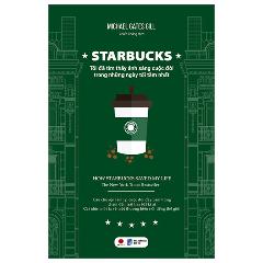 Starbucks - Tôi Đã Tìm Thấy Ánh Sáng Cuộc Đời Trong Những Ngày Tăm Tối Nhất - Tác giả:Michael Gates Gill
