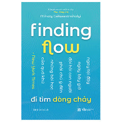Finding Flow - Đi Tìm Dòng Chảy - Tác giả:Mihaly Csikszentmihalyi