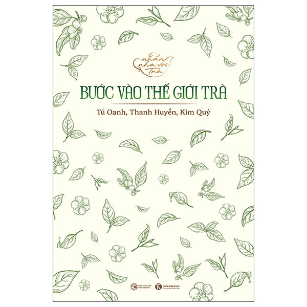 Nhẩn Nha Với Trà - Bước Vào Thế Giới Trà-Tác giả:Tú Oanh, Thanh Huyền, Kim Quý