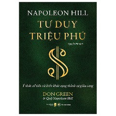 Tư Duy Triệu Phú - Ý Thức Về Tiền Và Biến Khát Vọng Thành Sự Giàu Sang - Tác giả: Don Green, Napoleon Hill
