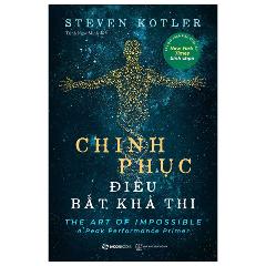 Chinh Phục Điều Bất Khả Thi - Tác giả:Steven Kotler