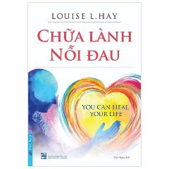 Chữa Lành Nỗi Đau (Tái Bản 2024) - Tác giả: Louise L Hay