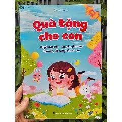 Sách Quà Tặng Cho Con (Tuyển tập thơ – truyện giáo dục đạo đức, lối sống cho trẻ em)-Tác giả:Thanh Hương