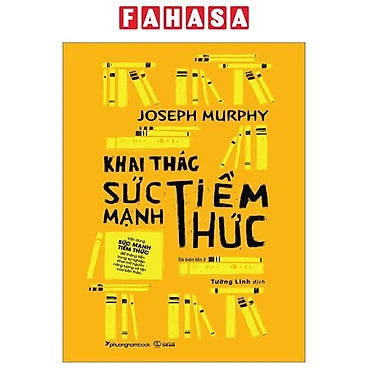 Khai Thác Sức Mạnh Tiềm Thức (Tái Bản 2023) - Tác giả: Joseph Murphy