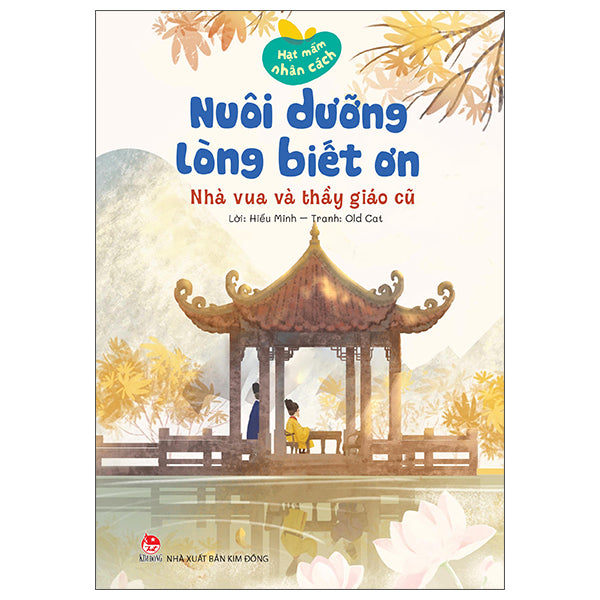Hạt Mầm Nhân Cách - Nuôi Dưỡng Lòng Biết Ơn - Nhà Vua Và Thầy Giáo Cũ - Tác giả:Hiếu Minh, Old Cat