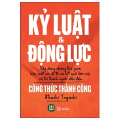 Kỷ Luật Và Động Lực - Công Thức Thành Công - Tác giả: Atsushi Togashi