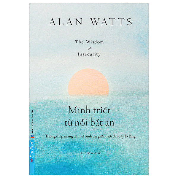 Minh Triết Từ Nỗi Bất An - The Wisdom Of Insecurity-Tác giả:Alan Watts