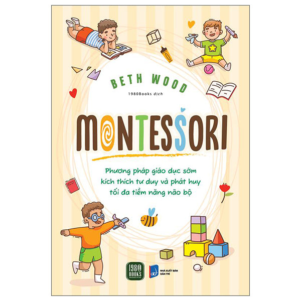 Montessori - Phương Pháp Giáo Dục Kích Thích Sớm Phát Huy Tiềm Năng Của Não Bộ-Tác giả:Beth Wood