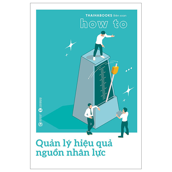 How To - Quản Lý Hiệu Quả Nguồn Nhân Lực - Tác giả:Thaihabooks