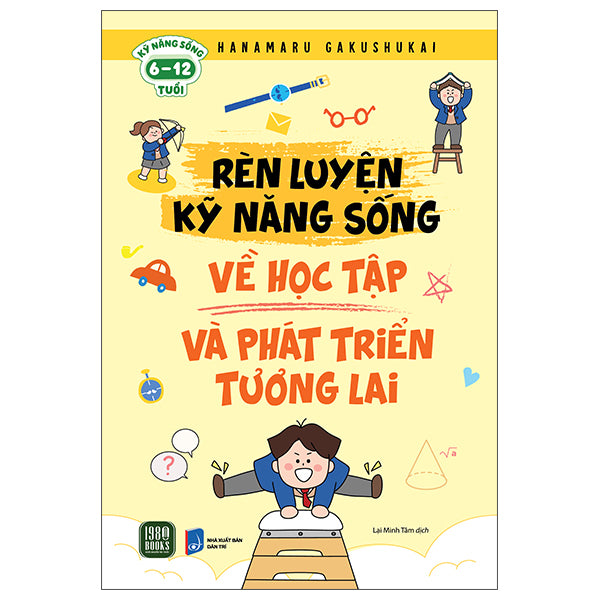 Rèn Luyện Kỹ Năng Sống - Về Học Tập Và Phát Triển Tương Lai-Tác giả:Hanamaru Gakushukai