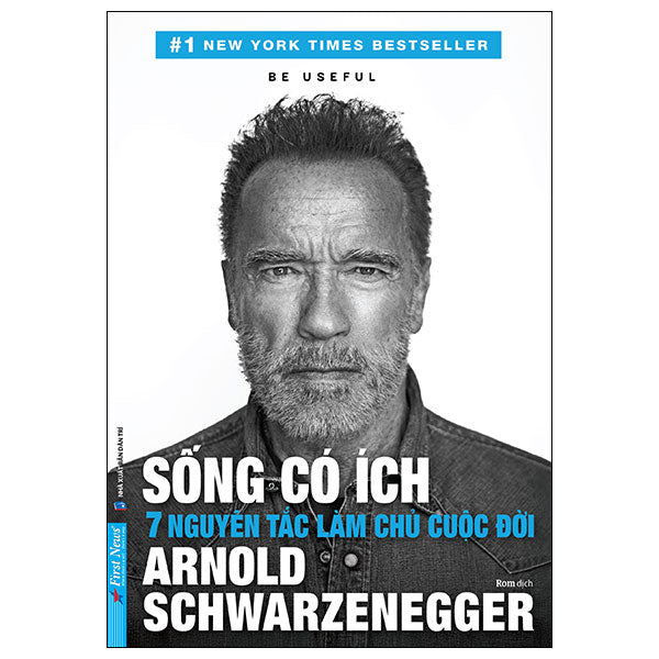 Be Useful - Sống Có Ích - 7 Nguyên Tắc Làm Chủ Cuộc Đời-Tác giả:Arnold Schwarzenegger