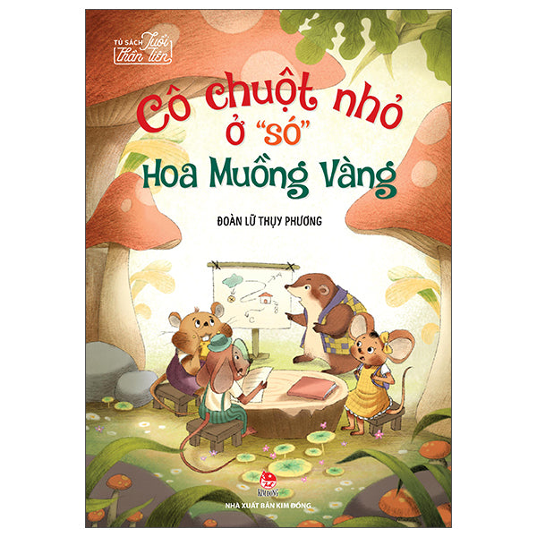 Tủ Sách Tuổi Thần Tiên - Cô Chuột Nhỏ Ở "Só" Hoa Muồng Vàng-Tác giả:Đoàn Lữ Thụy Phương
