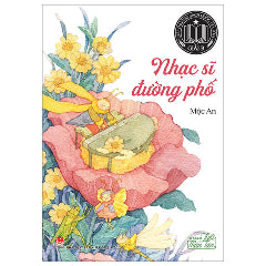 Tủ Sách Tuổi Thần Tiên - Nhạc Sĩ Đường Phố (Tái Bản 2025)-Tác giả:Mộc An