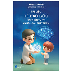 Trị Liệu Tế Bào Gốc - Cải Thiện Tự Kỷ Và Rối Loạn Phát Triển-Tác giả:Nhiều Tác Giả