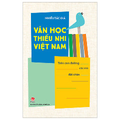 Văn Học Thiếu Nhi Việt Nam - Trên Con Đường Các Em Đặt Chân-Tác giả:Nhiều Tác Giả