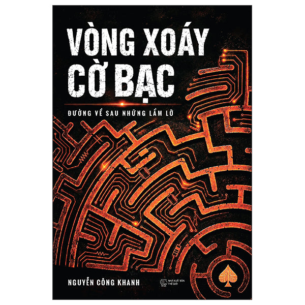 Vòng Xoáy Cờ Bạc - Đường Về Sau Những Lầm Lỡ - Tác giả:Nguyễn Công Khanh