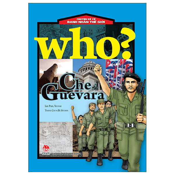 Who? Chuyện Kể Về Danh Nhân Thế Giới - Che Guevara (Tái Bản 2025)-Tác giả:ChungBe Studios, Park Yeonah
