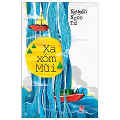 Xa Xóm Mũi (Tái Bản 2023) - Tác giả: Nguyễn Ngọc Tư