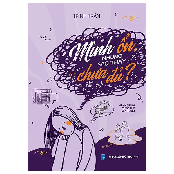 Mình Ổn, Nhưng Sao Thấy Chưa Đủ? - Hành Trình Từ Áp Lực Đến Tự Do-Tác giả:Trinh Trần