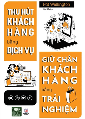 Thu Hut Khach Hang Bang Dich Vu, Giu Chan Khach Hang Bang Trai Nghiem - Tac Gia: Pat Wellington - Book