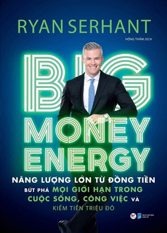 Big Money Energy - Nang Luong Lon Tu Dong Tien - Tac Gia: Ryan Serhant - Book