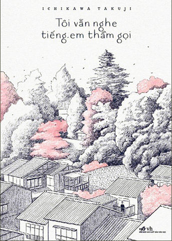 Toi Van Nghe Tieng Em Tham Goi - Tac Gia: Ichikawa Takuji - Book