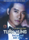 Live Show Tuan Hung - Tro Lai Noi Bat Dau - DVD