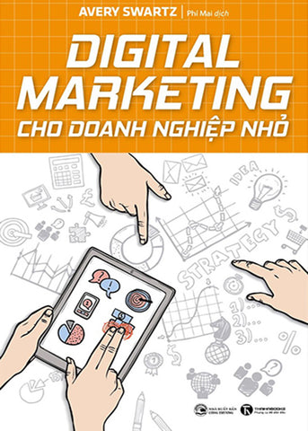 Digital Marketing Cho Doanh Nghiep Nho - Tac Gia: Avery Swartz - Book