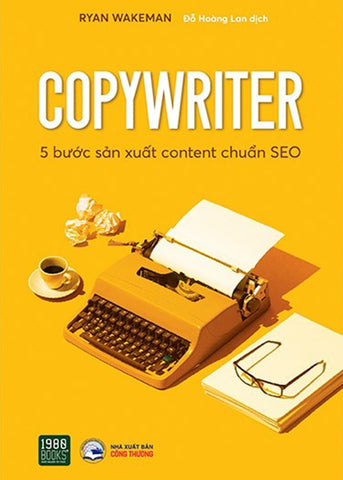 Copywriter - 5 Buoc San Xuat Content Chuan SEO - Tac Gia: Ryan Wakeman - Book