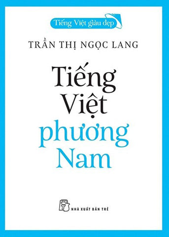Tieng Viet Phuong Nam - Tiet Viet Giau Dep - Tac Gia: Tran Thi Ngoc Lang - Book