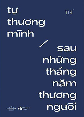 Tu Thuong Minh Sau Nhung Thang Nam Thuong Nguoi - Tac Gia: Tri - Book