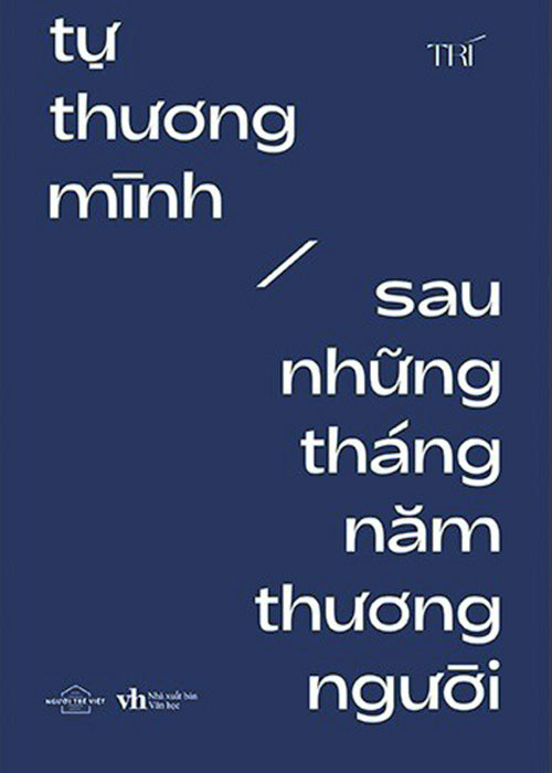 Tu Thuong Minh Sau Nhung Thang Nam Thuong Nguoi - Tac Gia: Tri - Book