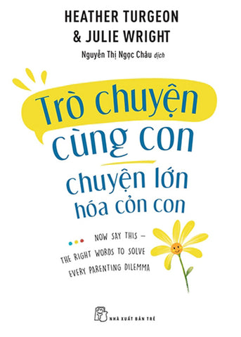 Tro Chuyen Cung Con - Chuyen Lon Hoa Chuyen Con Con - Tac Gia: Heather Turegon, MFT, Julie Wright, MFT - Book