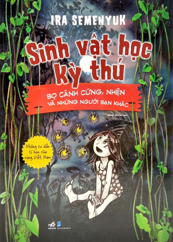 Sinh Vat Hoc Ky Thu - Bo Canh Cung, Nhen Va Nhung Nguoi Ban Khac - Tac Gia: Ira Semenyuk - Book