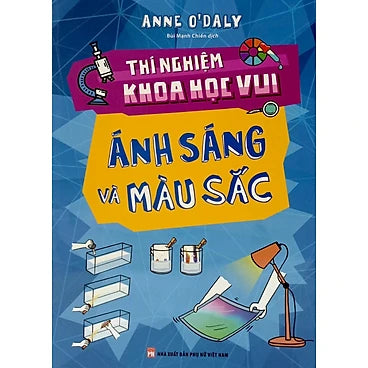 Thí Nghiệm Khoa Học Vui - Ánh Sáng Và Màu Sắc_ML - Tác giả:  Anne