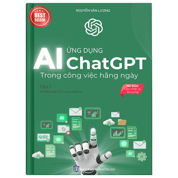 Ứng Dụng Chat GPT-AI Trong Công Việc Hàng Ngày - Tập 1 - X10 Hiệu Suất Với Trí Tuệ Nhân Tạo (Tái Bản 2025)-Tác giả:Nguyễn Văn Lượng