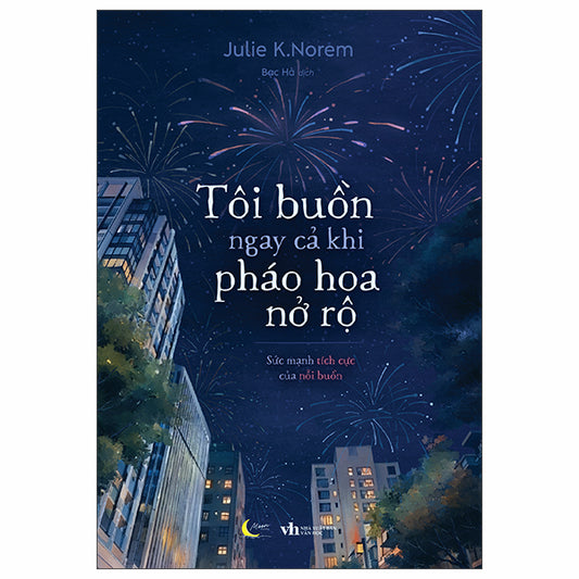 Tôi Buồn Ngay Cả Khi Pháo Hoa Nở Rộ - Tác giả:Julie K. Norem