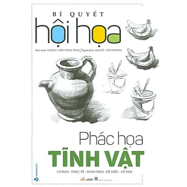 Bí Quyết Hội Họa - Phác Họa Tĩnh Vật