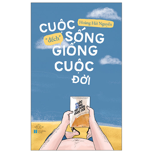 Cuộc Sống “Đếch” Giống Cuộc Đời (Tái Bản 2026)-Tác giả:Hoàng Hải Nguyễn