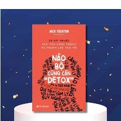 Não Bộ Cũng Cần "Detox" (Stop Overthinking): 23 Kỹ Thuật Giải Tỏa Căng Thẳng Và Thanh Lọc Tâm Trí - Bản Quyền - Tác giả: Nick Trenton