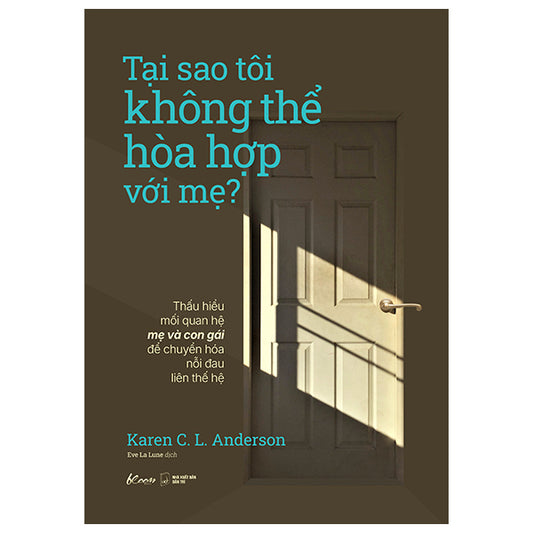 Tại Sao Tôi Không Thể Hòa Hợp Với Mẹ?-Tác giả:Karen C. L. Anderson