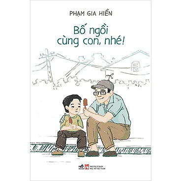 Bố Ngồi Cùng Con, Nhé! - Tác giả: Phạm Gia Hiền