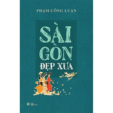 Sài Gòn Đẹp Xưa - Tác giả: Phạm Công Luận